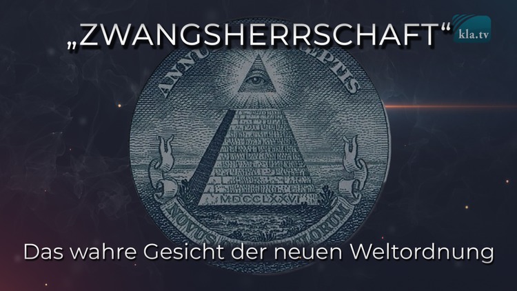 ?Zwangsherrschaft? ? Das wahre Gesicht der neuen Weltordnung