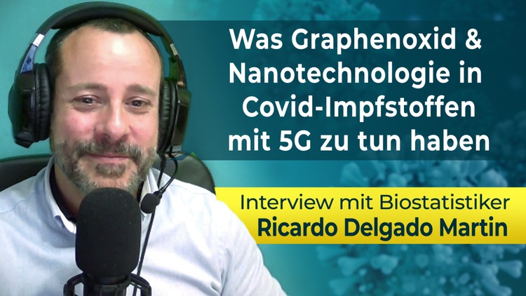 Was Graphenoxid und Nanotechnologie in Covid-Impfstoffen mit 5G zu tun haben ? Interview mit Biostatistiker Ricardo Delgado Martin