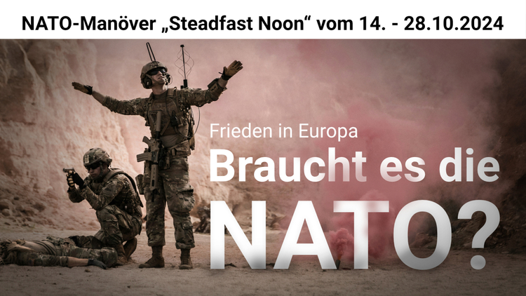 ⁣NATO-Manöver „Steadfast Noon“ vom 14. - 28.10.2024  – eine weitere Eskalation der Spannungen?