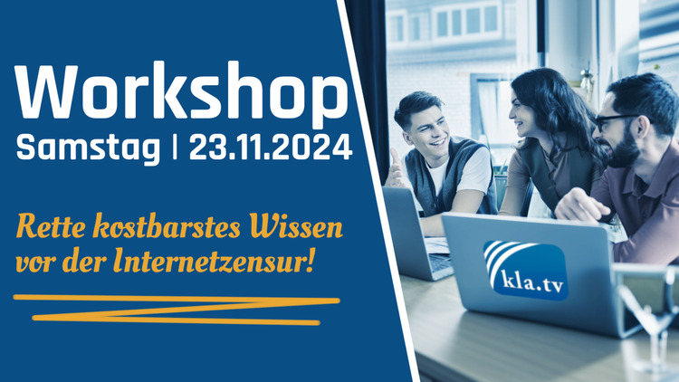 ⁣„Rette kostbarstes Wissen vor der Internetzensur!“ – Kla.TV-Workshop, Samstag, 23.11.2024 / Sei dabe